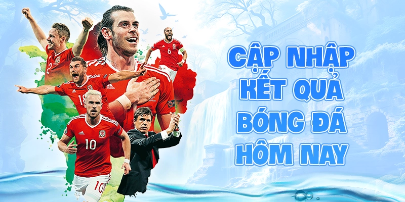 Cập nhập kết quả bóng đá hôm nay