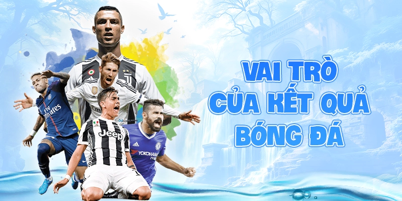 Vai trò của kết quả bóng đá