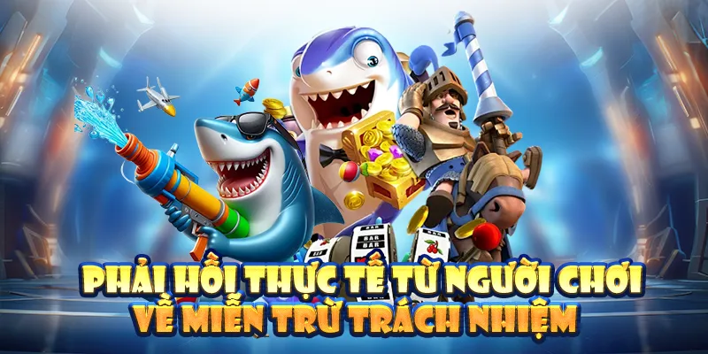 Phản hồi thực tế từ người chơi về miễn trừ trách nhiệm