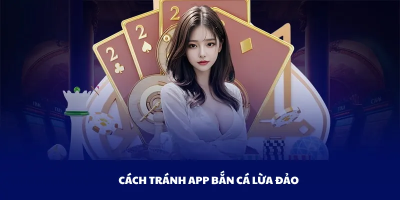 Cách tránh app bắn cá lừa đảo