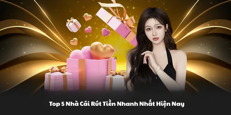 Top 5 nhà cái rút tiền nhanh nhất hiện nay